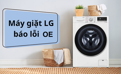 Cách xử lý máy giặt LG bị lỗi OE chi tiết, đơn giản tại nhà