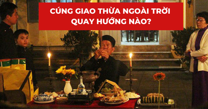 Cúng giao thừa ngoài trời quay hướng nào để may mắn cả năm Giáp Thìn 2024?