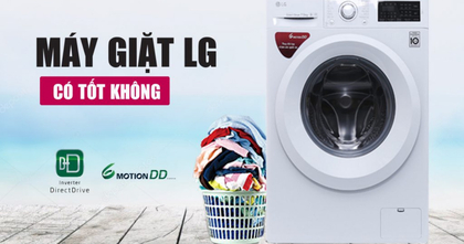 Đánh giá máy giặt LG có tốt không? Nên mua máy giặt LG nào?