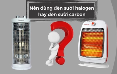 Đèn sưởi halogen và đèn sưởi carbon nên dùng loại nào?