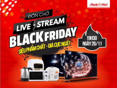 Đón chờ Livestream 19h30: Black Friday 'Siêu phẩm chất - giá cực ngất'