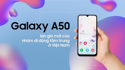 Galaxy A50 làn gió mới của nhóm gi động tầm trung ở Việt Nam