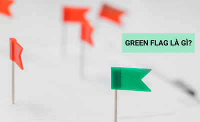 “Green flag” là gì? Dấu hiệu nhận biết mối quan hệ “green flag”