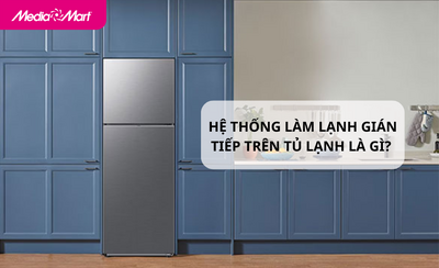 Hệ thống làm lạnh gián tiếp trên tủ lạnh là gì? Ưu nhược điểm