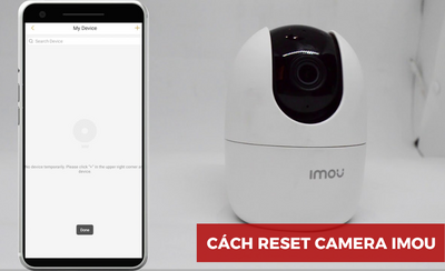 Hướng dẫn cách reset camera IMOU về mặc định đơn giản, nhanh chóng