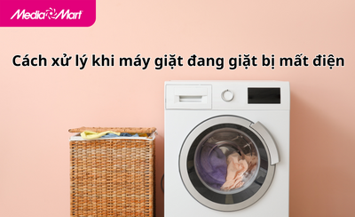 Hướng dẫn xử lý khi máy giặt đang giặt bị mất điện