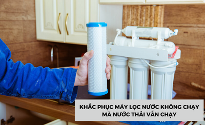 Máy lọc nước không chạy mà nước thải vẫn chạy: nguyên nhân và cách khắc phục