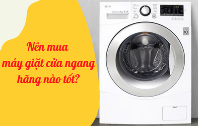 Nên mua máy giặt cửa ngang của hãng nào tốt ?