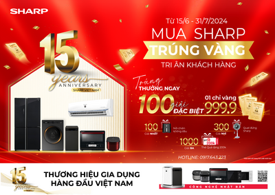 Siêu ưu đãi mừng sinh nhật 15 năm Sharp Việt Nam: Mua Sharp trúng vàng, tri ân khách hàng
