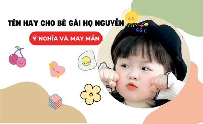Tên con gái họ Nguyễn 2023 hay, đẹp và ý nghĩa