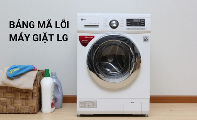 Tổng hợp bảng mã lỗi máy giặt LG thường gặp và cách khắc phục