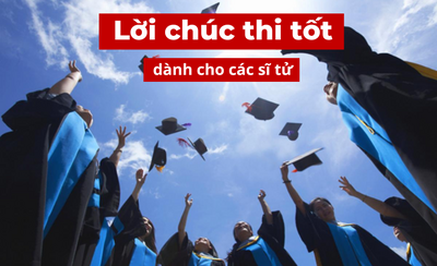 Tổng hợp lời chúc thi tốt hay, ngắn gọn, hài hước và ý nghĩa nhất