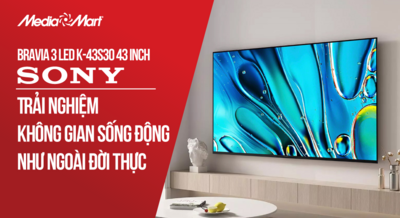 Trải nghiệm không gian sống động như thật cùng Sony BRAVIA 3 LED (K-43S30)