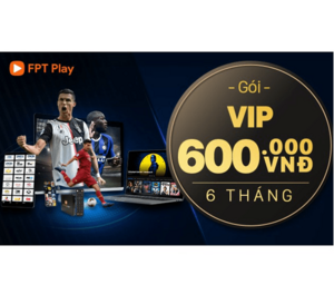FPT Play - Gói VIP 06 tháng
